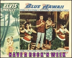 300 ELVIS BLUE HAWAII HAVE A ROCK&#039;N WEEK photo 300 ELVIS BH R W_zpsrlg2sua2.gif