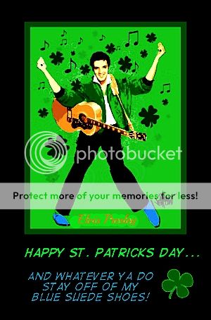 300 ELVIS HAPPY ST. PATRICK&#039;S DAY AND WHATEVER YA DO STAY OFF OF MY BLUE SUEDE SHOES photo 3a60ed11-9361-404f-932b-a2505506767b_zpsv6yiayvk.jpg